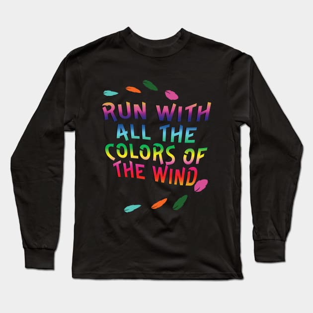 Run with all the Colors of the Wind Long Sleeve T-Shirt by AGirl95